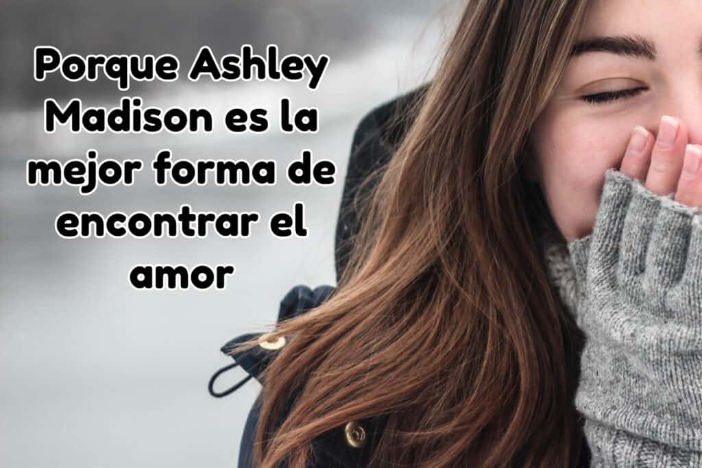 Porque Ashley Madison es la mejor forma de encontrar el amor