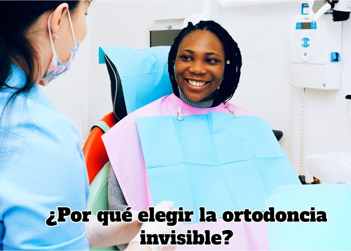 ¿Por qué elegir la ortodoncia invisible?